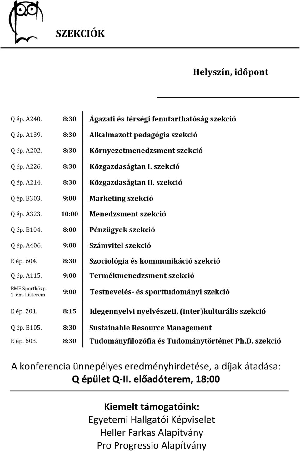 9:00 Számvitel szekció E ép. 604. 8:30 Szociológia és kommunikáció szekció Q ép. A115. 9:00 Termékmenedzsment szekció BME Sportközp. 1. em. kisterem 9:00 Testnevelés- és sporttudományi szekció E ép.