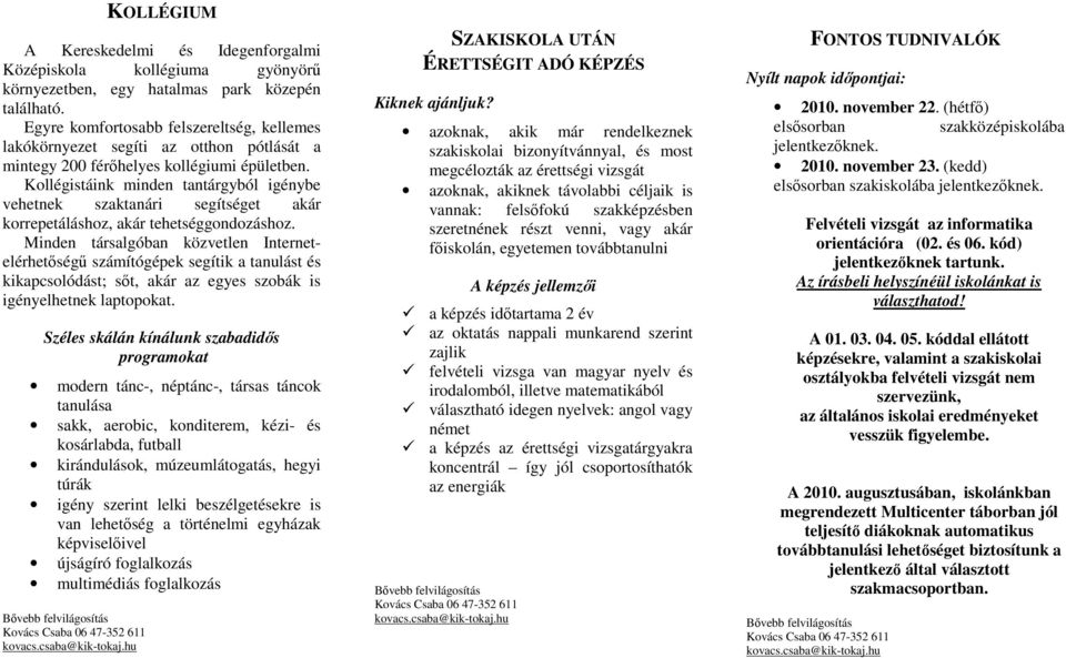 Kollégistáink minden tantárgyból igénybe vehetnek szaktanári segítséget akár korrepetáláshoz, akár tehetséggondozáshoz.