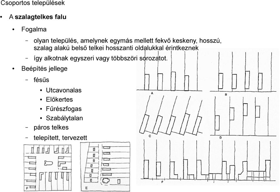 oldalukkal érintkeznek így alkotnak egyszeri vagy többszöri sorozatot.