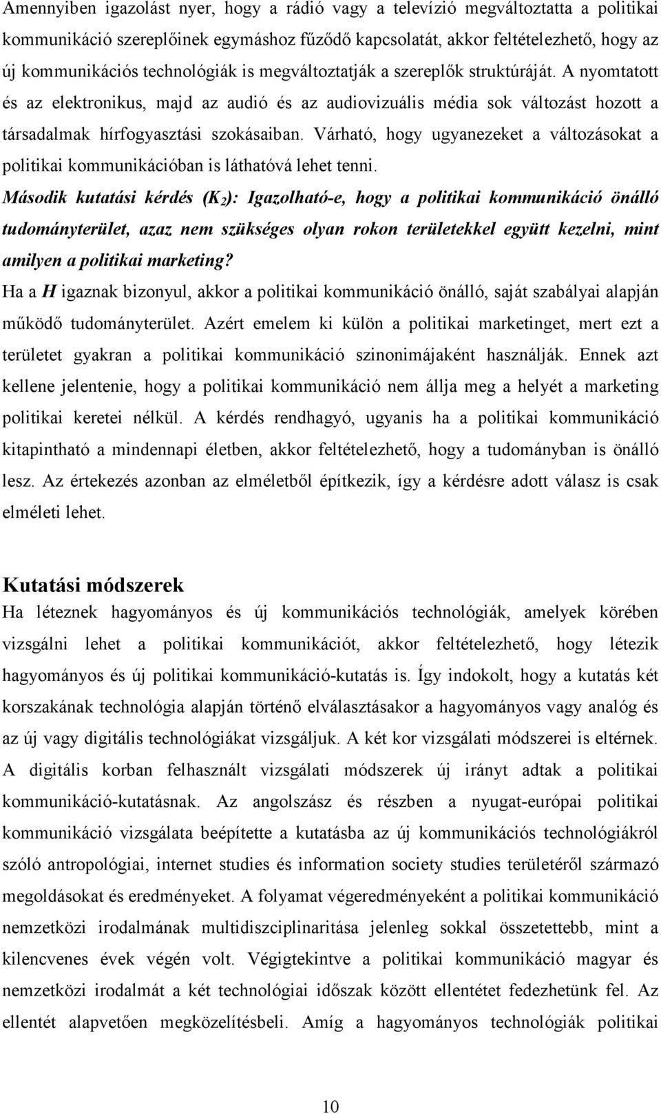 Várható, hogy ugyanezeket a változásokat a politikai kommunikációban is láthatóvá lehet tenni.