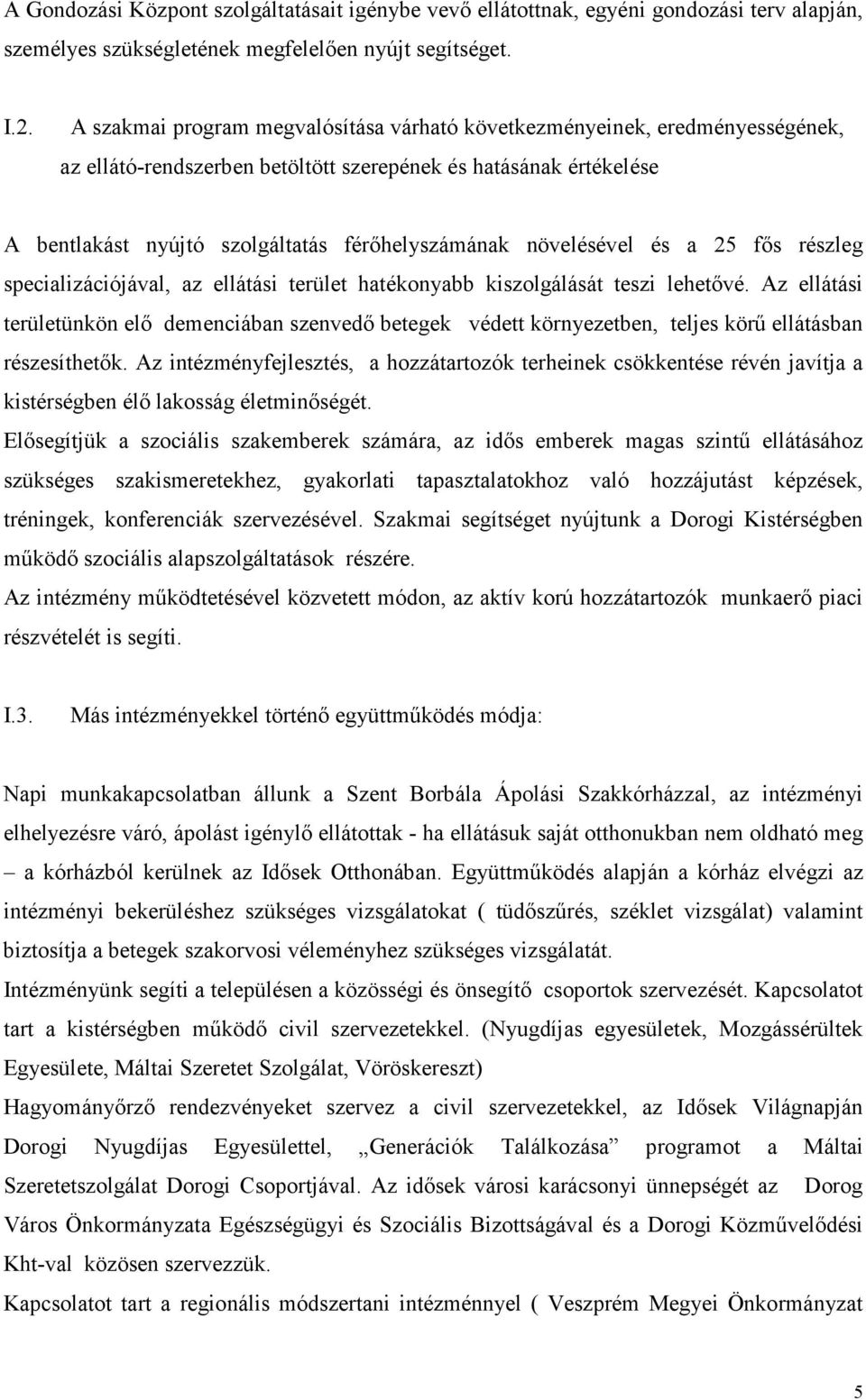 növelésével és a 25 fős részleg specializációjával, az ellátási terület hatékonyabb kiszolgálását teszi lehetővé.