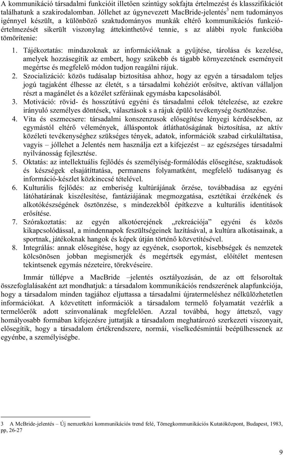 alábbi nyolc funkcióba tömörítenie: 1.