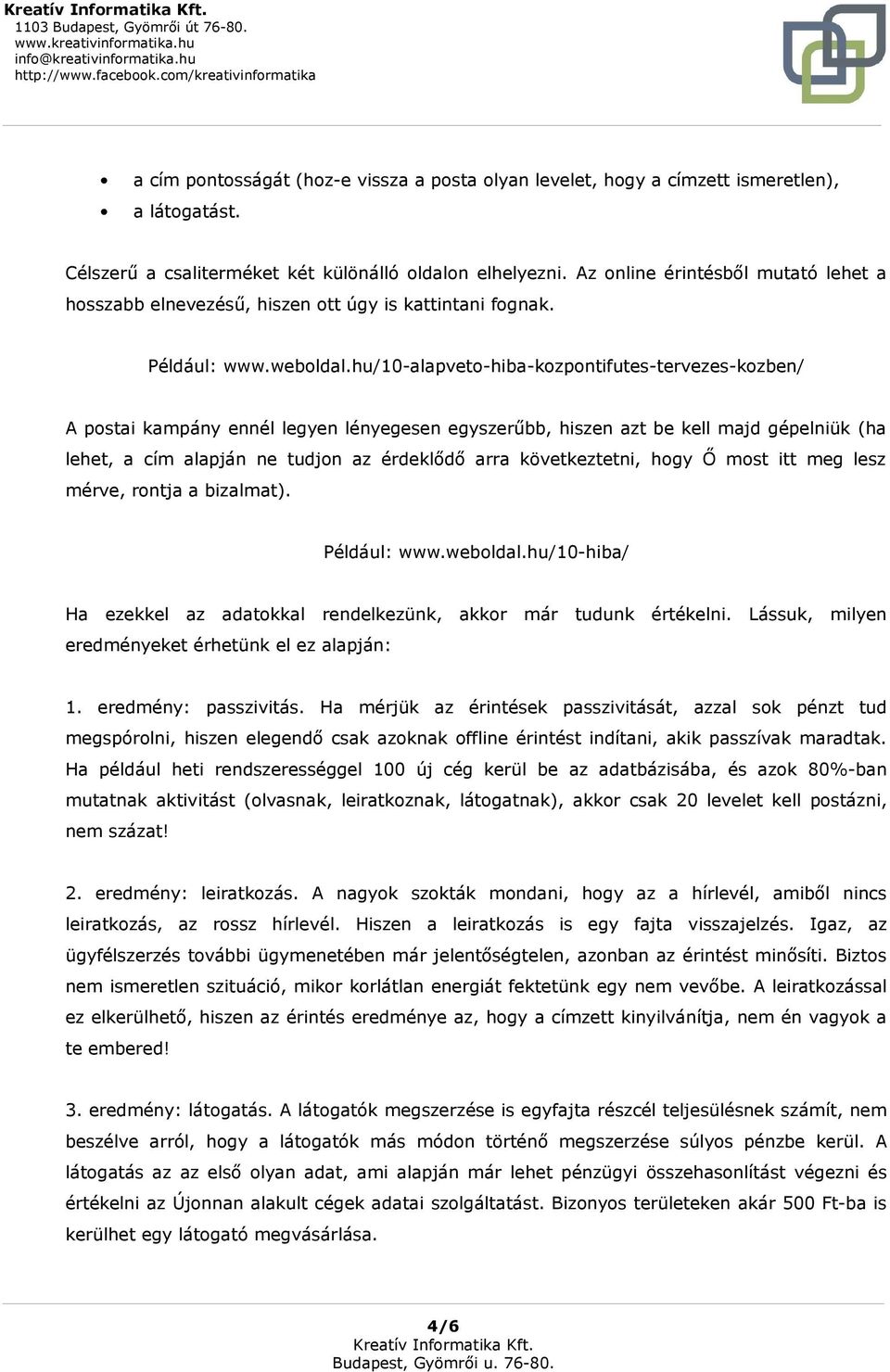 hu/10-alapveto-hiba-kozpontifutes-tervezes-kozben/ A postai kampány ennél legyen lényegesen egyszerűbb, hiszen azt be kell majd gépelniük (ha lehet, a cím alapján ne tudjon az érdeklődő arra