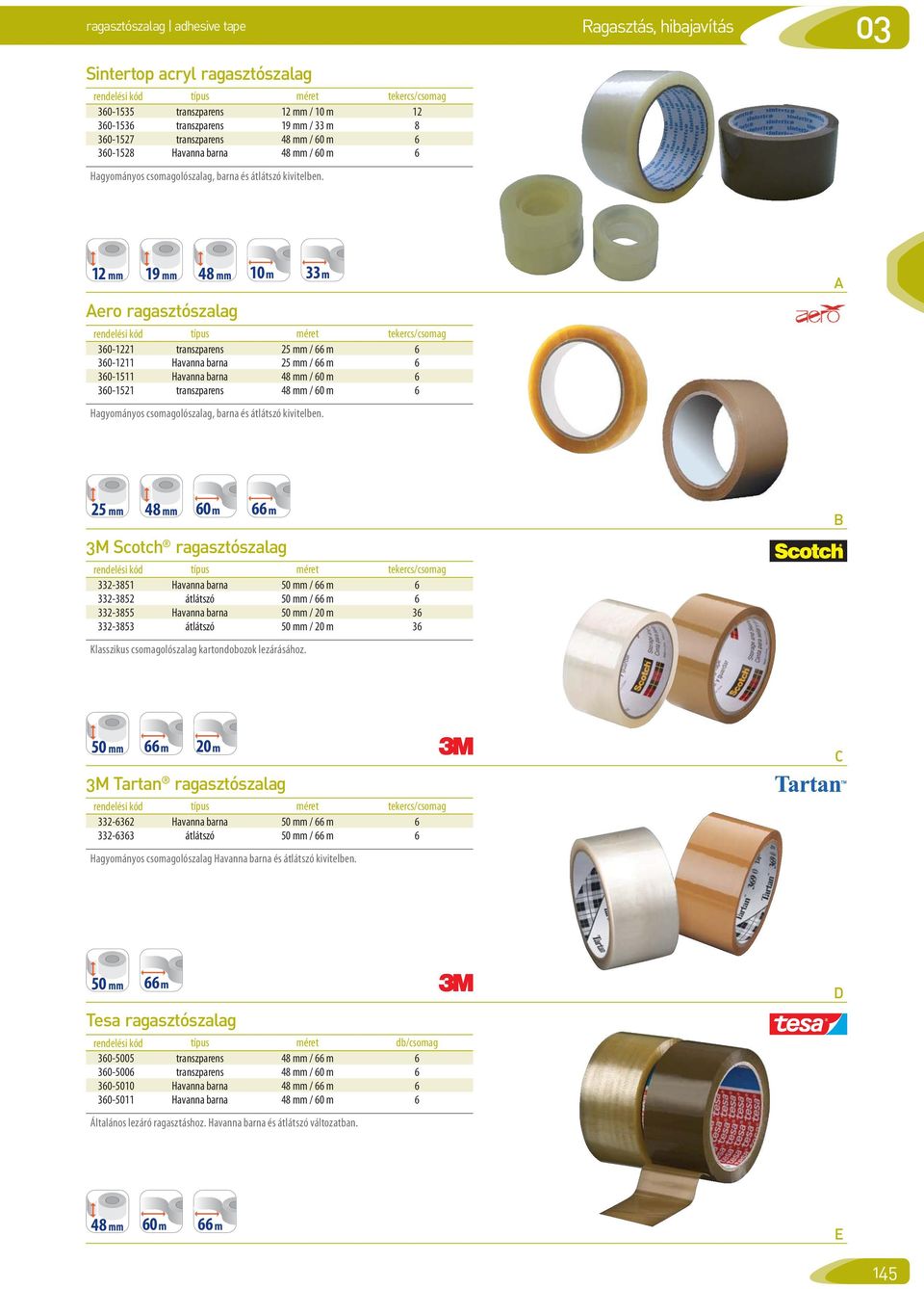 48 mm 0 m 33 m ero ragasztószalag 360- transzparens 5 mm / 66 m 6 360- Havanna barna 5 mm / 66 m 6 360-5 Havanna barna 48 mm / 60 m 6 360-5 transzparens  5 mm 48 mm 60 m 66 m 3M Scotch ragasztószalag