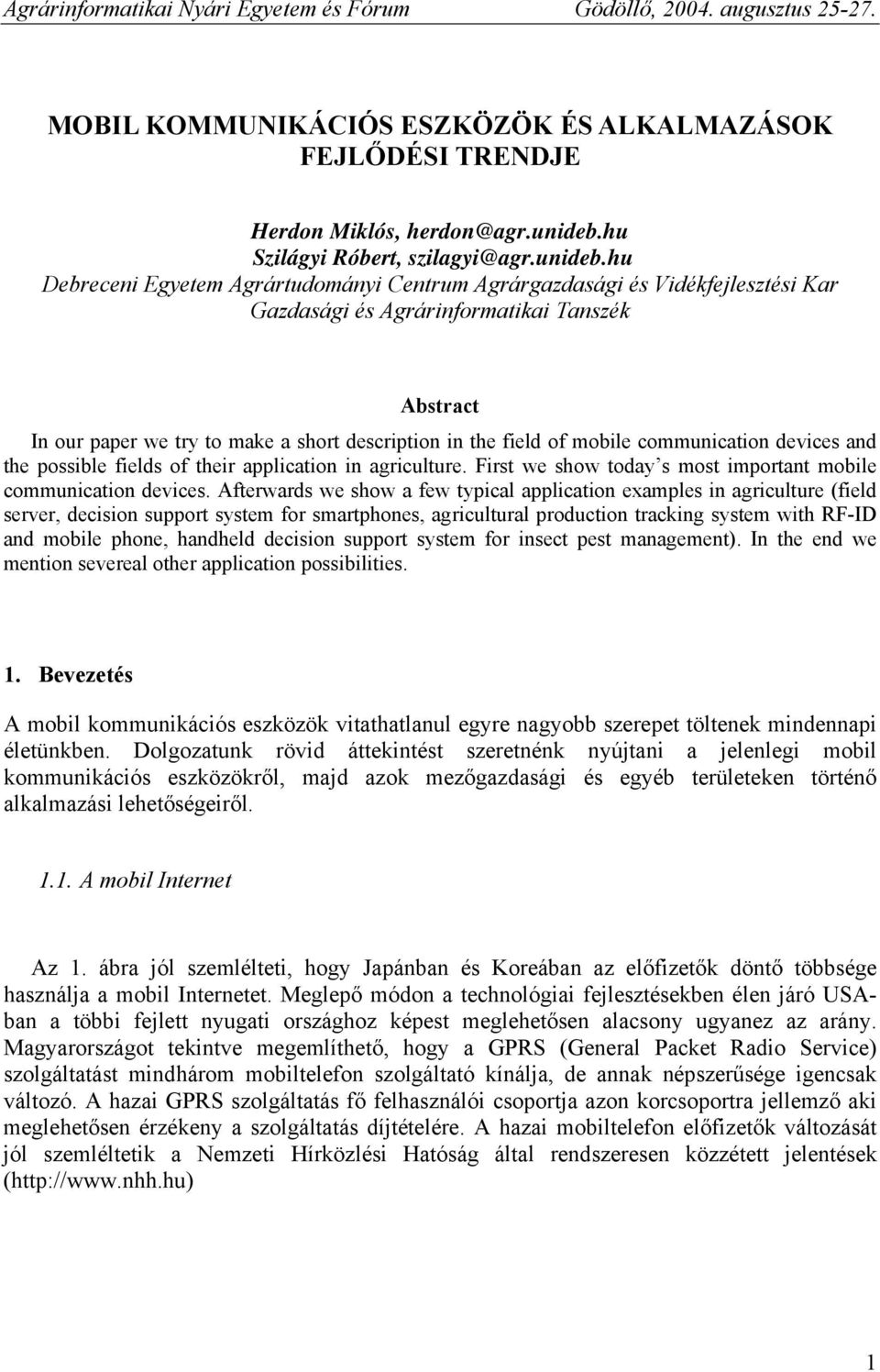 hu Debreceni Egyetem Agrártudományi Centrum Agrárgazdasági és Vidékfejlesztési Kar Gazdasági és Agrárinformatikai Tanszék Abstract In our paper we try to make a short description in the field of