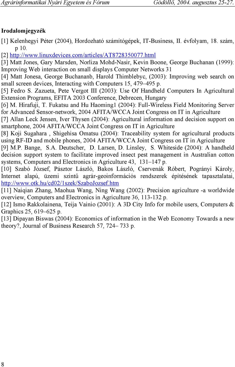 Thimblebyc, (2003): Improving web search on small screen devices, Interacting with Computers 15, 479 495 p. [5] Fedro S.