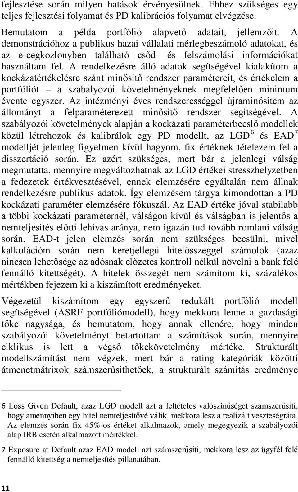 A rendelkezésre álló adatok segítségével kialakítom a kockázatértékelésre szánt minősítő rendszer paramétereit, és értékelem a portfóliót a szabályozói követelményeknek megfelelően minimum évente