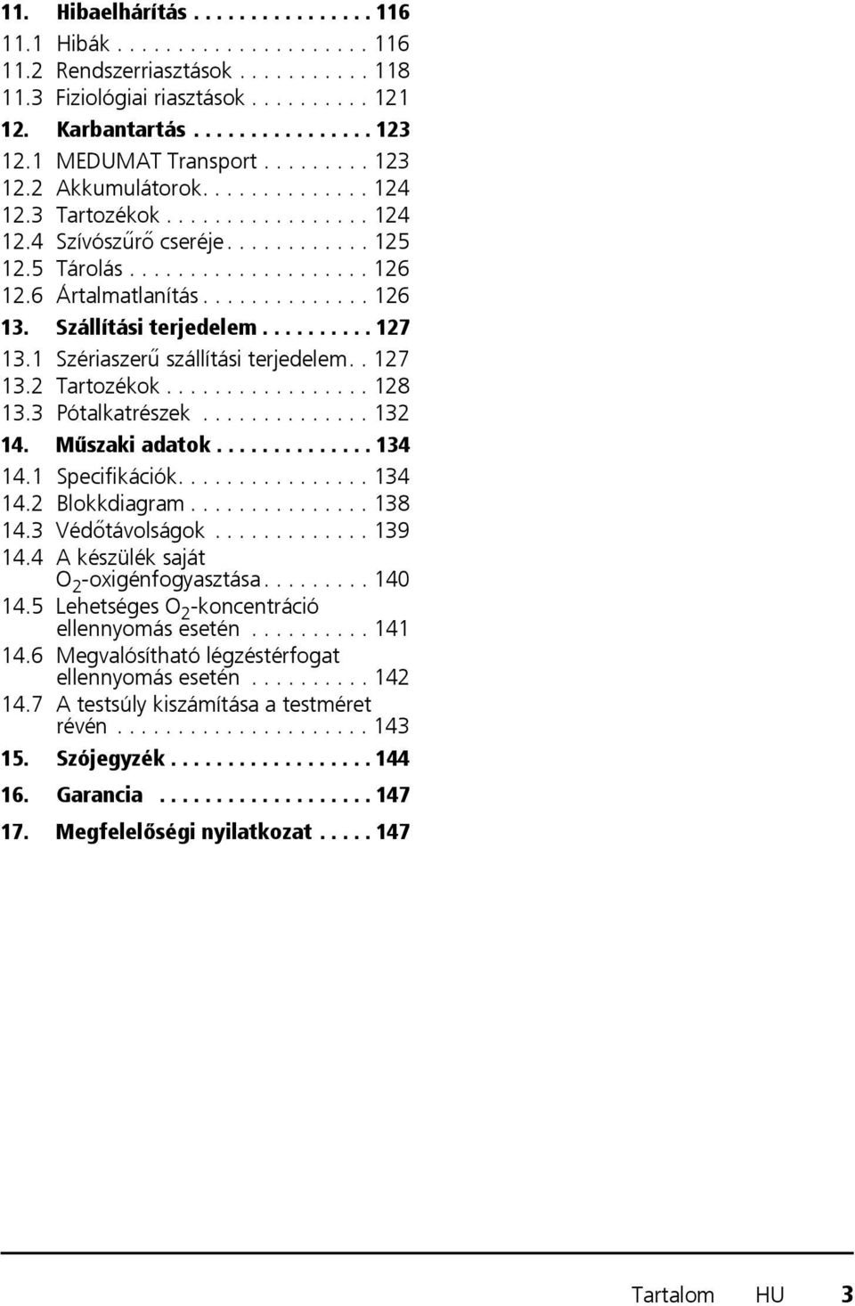 6 Ártalmatlanítás.............. 126 13. Szállítási terjedelem.......... 127 13.1 Szériaszerű szállítási terjedelem.. 127 13.2 Tartozékok................. 128 13.3 Pótalkatrészek.............. 132 14.