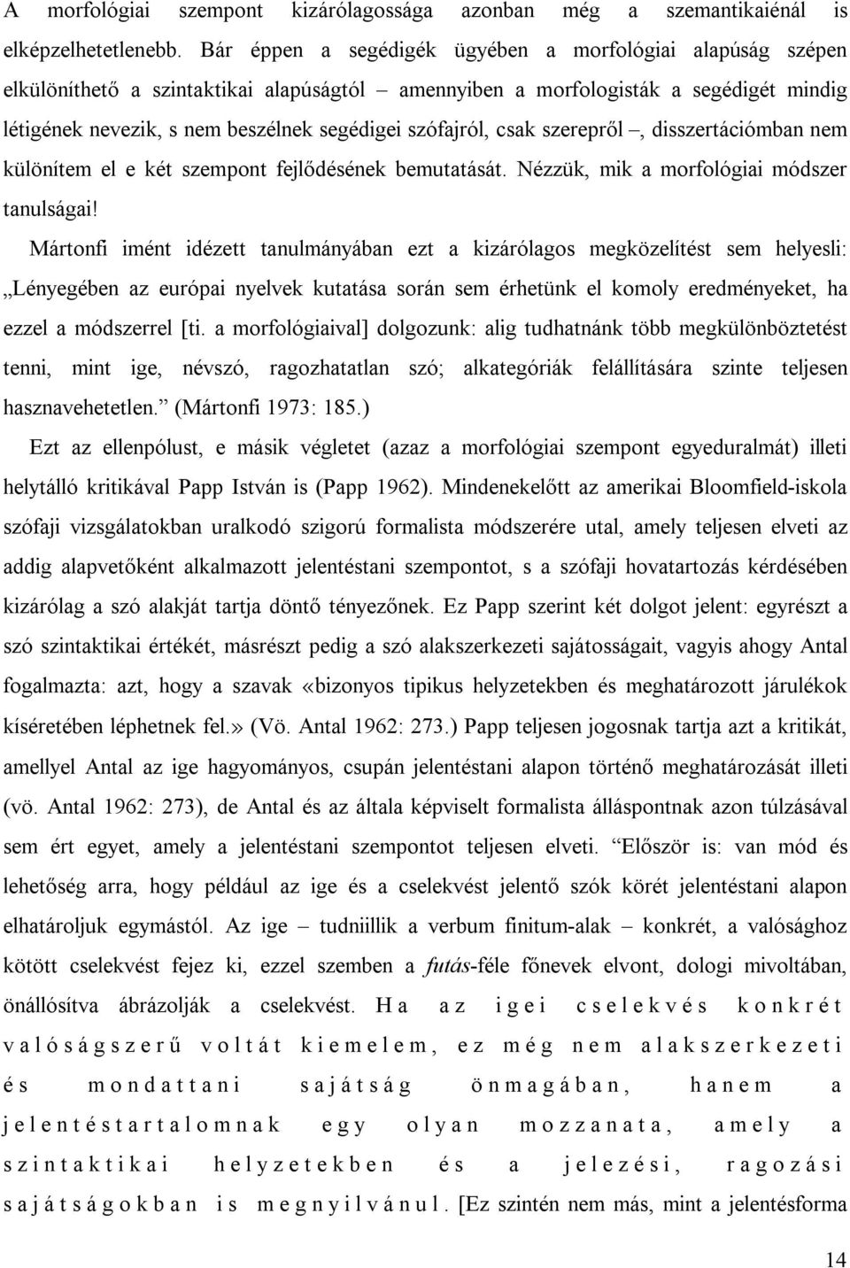 szófajról, csak szerepről, disszertációmban nem különítem el e két szempont fejlődésének bemutatását. Nézzük, mik a morfológiai módszer tanulságai!