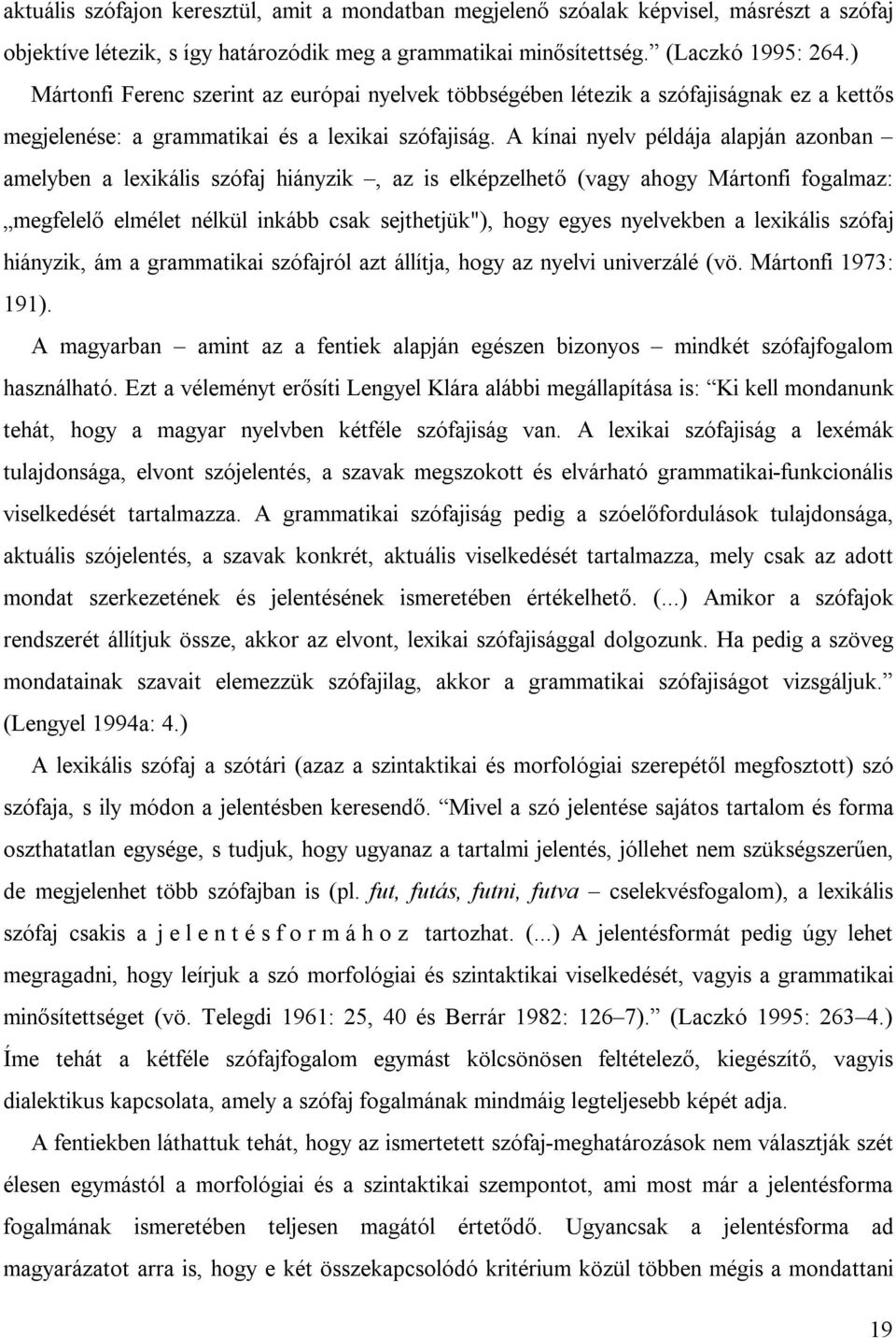 A kínai nyelv példája alapján azonban amelyben a lexikális szófaj hiányzik, az is elképzelhető (vagy ahogy Mártonfi fogalmaz: megfelelő elmélet nélkül inkább csak sejthetjük"), hogy egyes nyelvekben