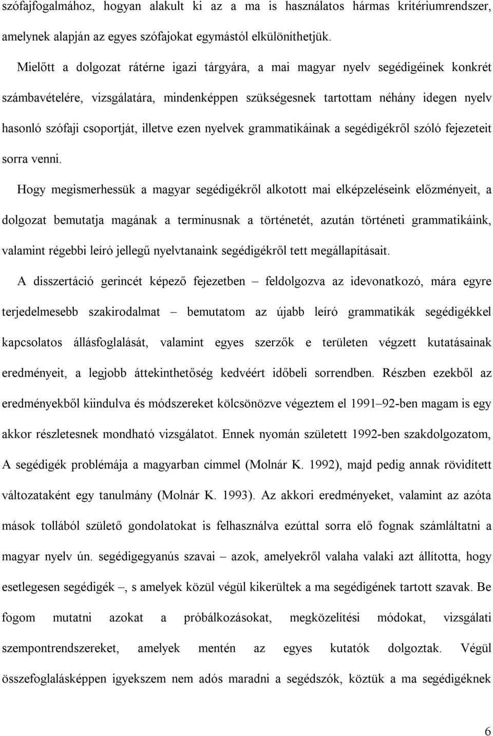 illetve ezen nyelvek grammatikáinak a segédigékről szóló fejezeteit sorra venni.