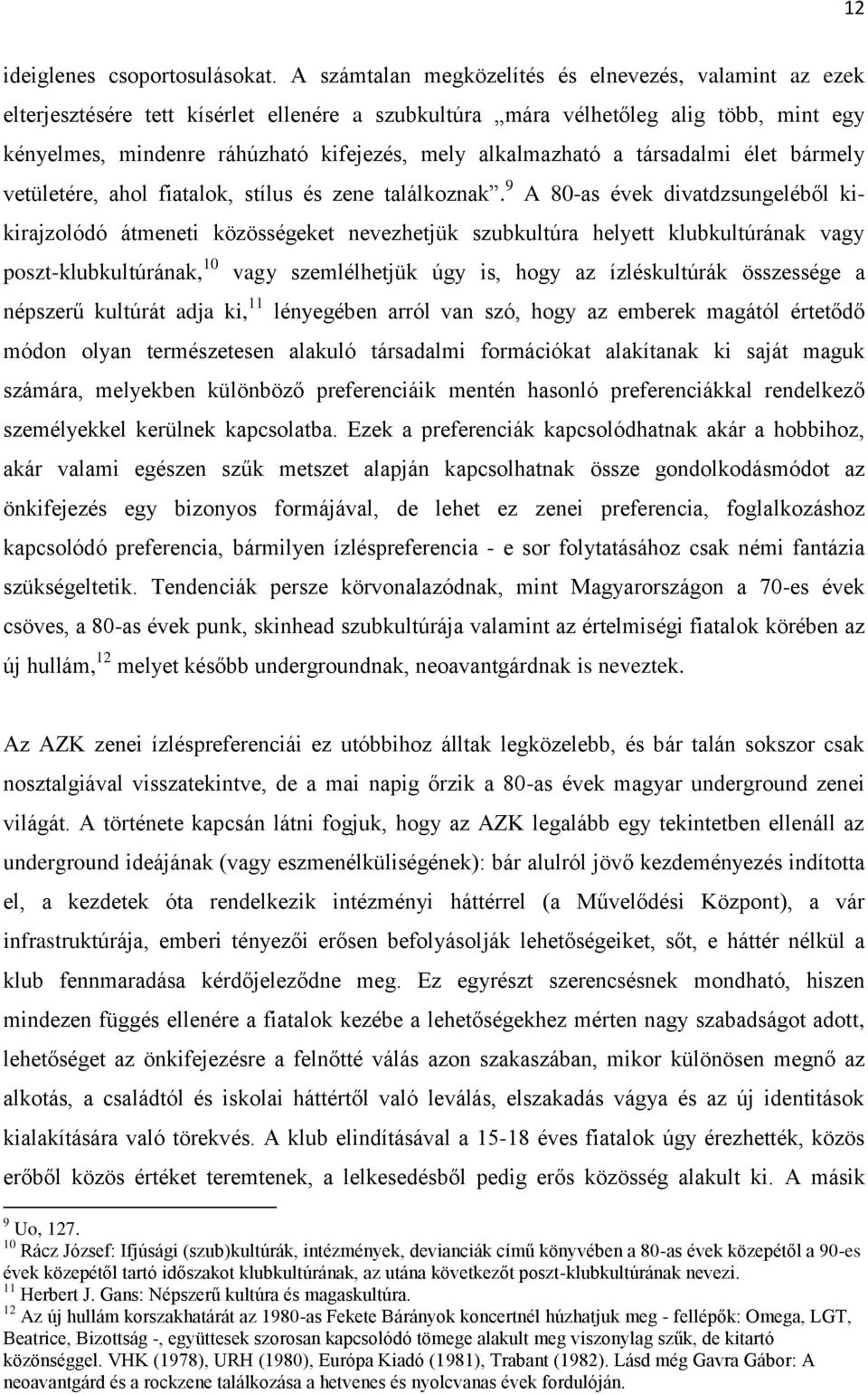 alkalmazható a társadalmi élet bármely vetületére, ahol fiatalok, stílus és zene találkoznak.