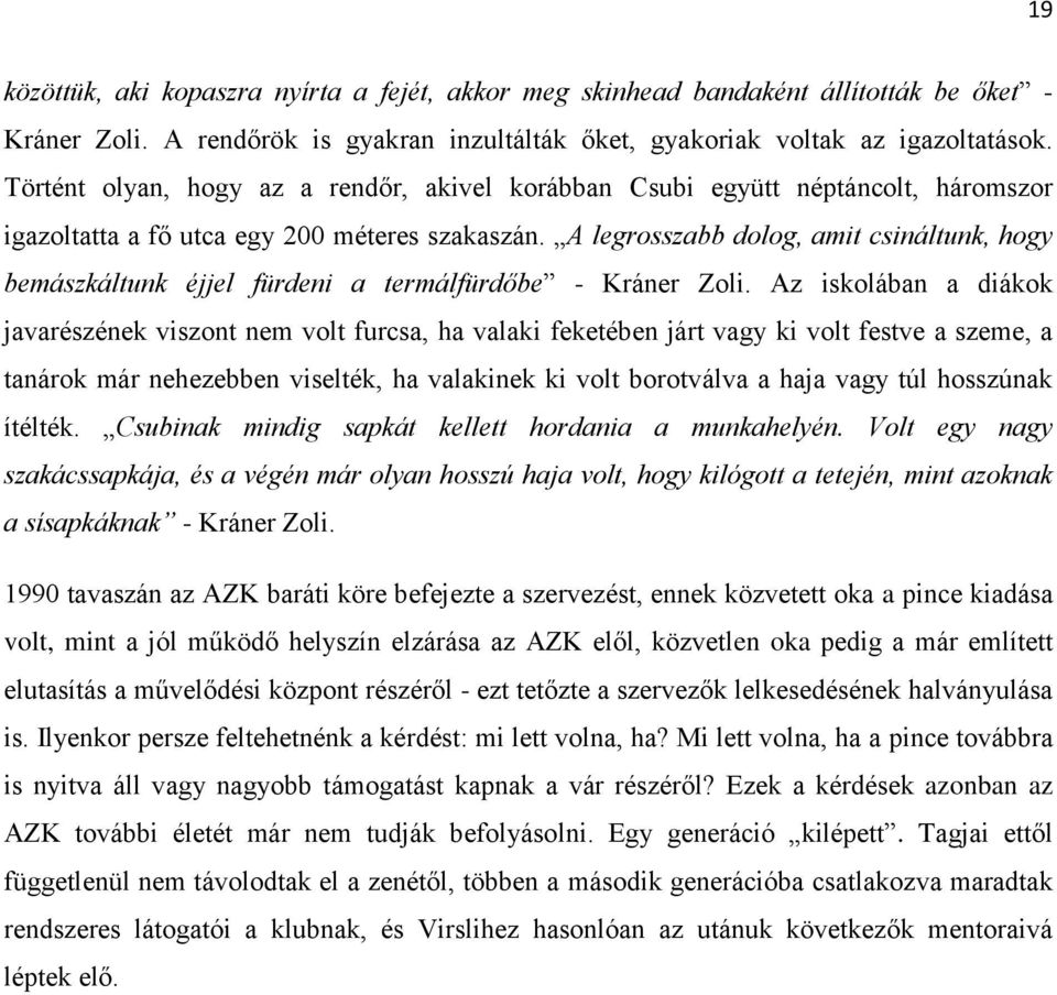 A legrosszabb dolog, amit csináltunk, hogy bemászkáltunk éjjel fürdeni a termálfürdőbe - Kráner Zoli.