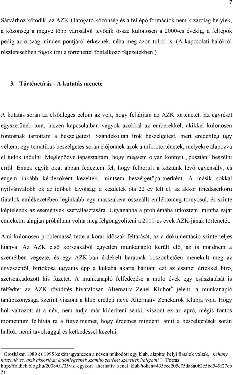 Történetírás - A kutatás menete A kutatás során az elsődleges célom az volt, hogy feltárjam az AZK történetét.