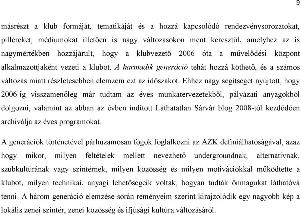 Ehhez nagy segítséget nyújtott, hogy 2006-ig visszamenőleg már tudtam az éves munkatervezetekből, pályázati anyagokból dolgozni, valamint az abban az évben indított Láthatatlan Sárvár blog 2008-tól