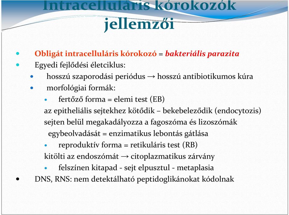 (endocytozis) sejten belül megakadályozza a fagoszóma és lizoszómák egybeolvadását = enzimatikus lebontás gátlása reproduktív forma =