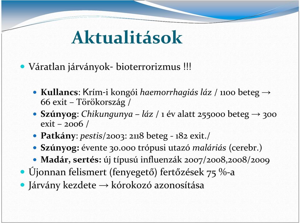 év alatt 255000 beteg 300 exit 2006 / Patkány: pestis/2003: 2118 beteg - 182 exit./ Szúnyog: évente 30.