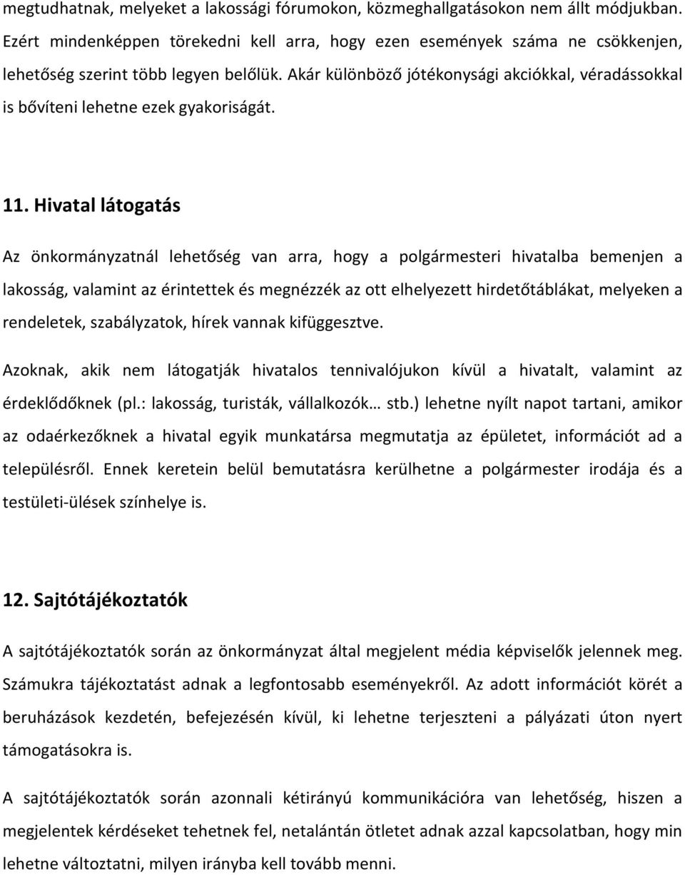 Akár különböző jótékonysági akciókkal, véradássokkal is bővíteni lehetne ezek gyakoriságát. 11.