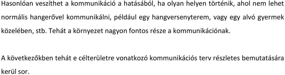 gyermek közelében, stb. Tehát a környezet nagyon fontos része a kommunikációnak.