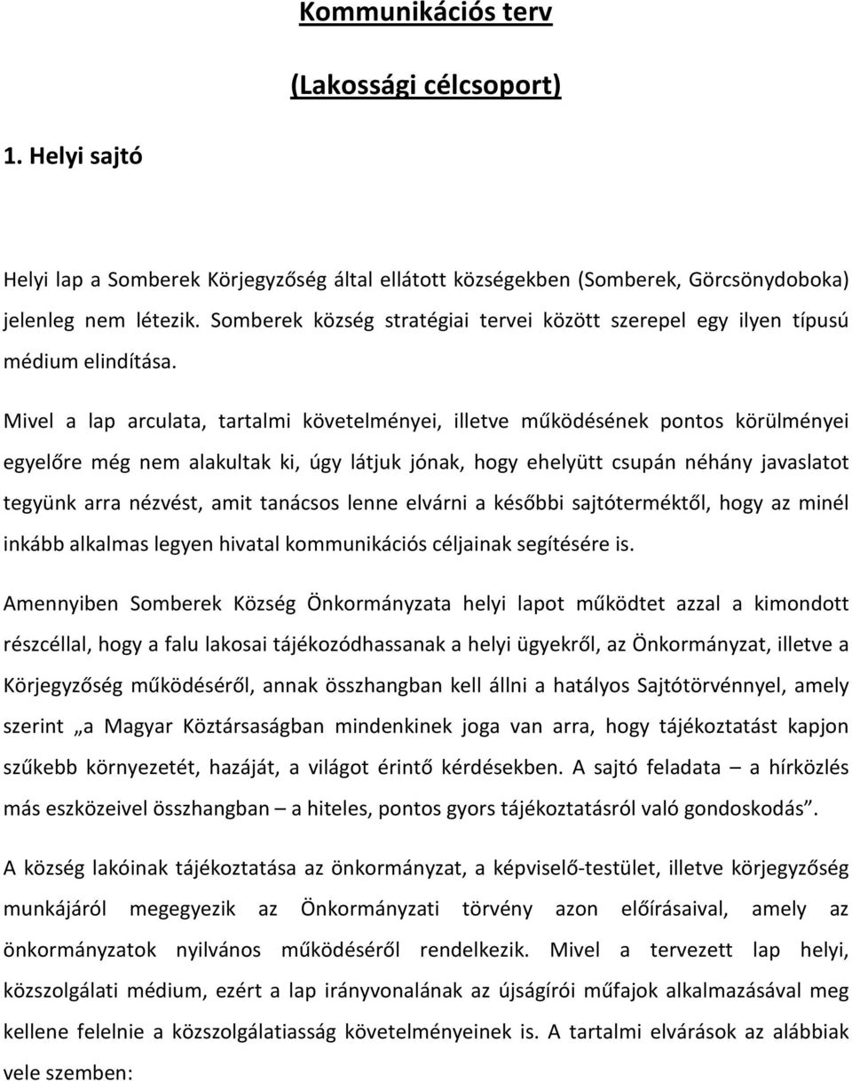 Mivel a lap arculata, tartalmi követelményei, illetve működésének pontos körülményei egyelőre még nem alakultak ki, úgy látjuk jónak, hogy ehelyütt csupán néhány javaslatot tegyünk arra nézvést, amit