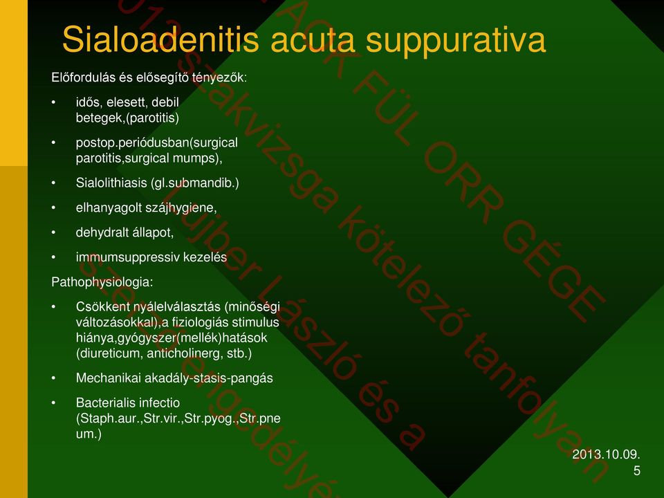 ) elhanyagolt szájhygiene, dehydralt állapot, immumsuppressiv kezelés Pathophysiologia: Csökkent nyálelválasztás (minőségi