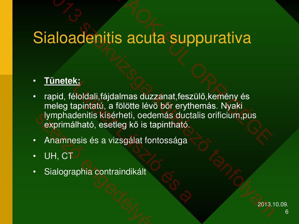 Nyaki lymphadenitis kísérheti, oedemás ductalis orificium,pus exprimálható,