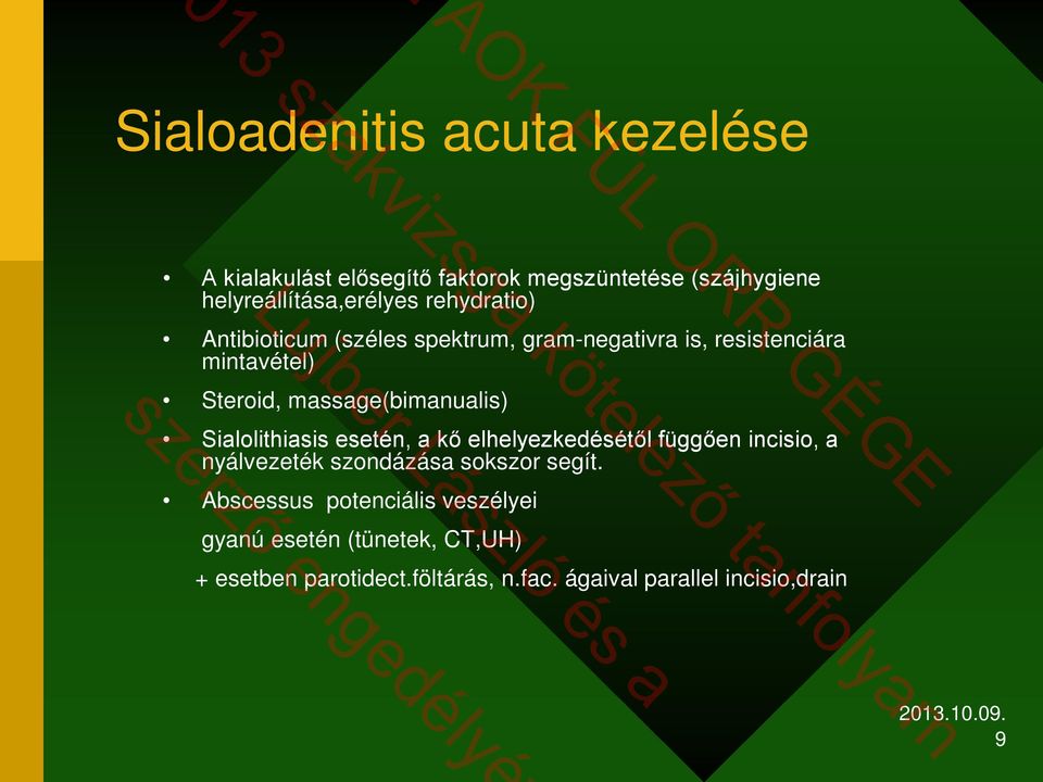 massage(bimanualis) Sialolithiasis esetén, a kő elhelyezkedésétől függően incisio, a nyálvezeték szondázása sokszor