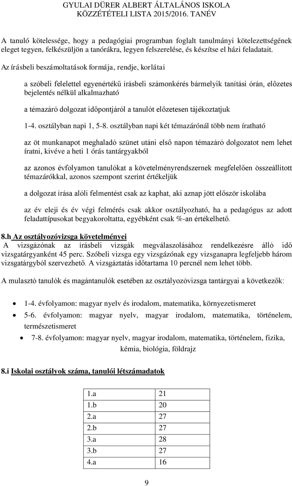 időpontjáról a tanulót előzetesen tájékoztatjuk 1-4. osztályban napi 1, 5-8.