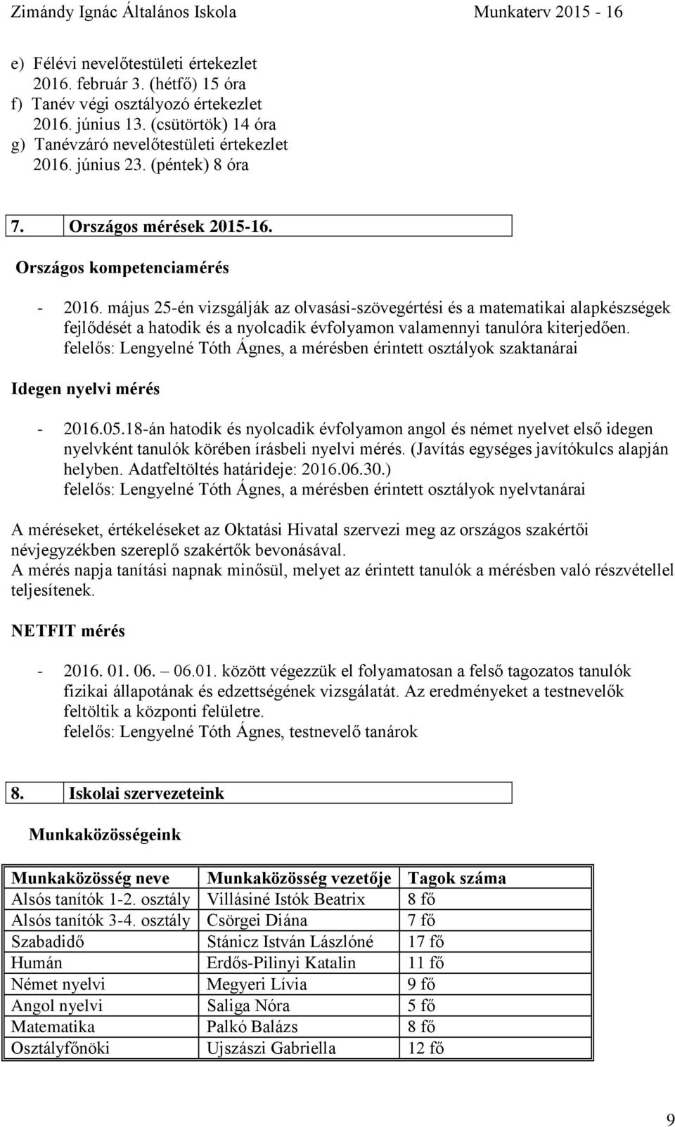 május 25-én vizsgálják az olvasási-szövegértési és a matematikai alapkészségek fejlődését a hatodik és a nyolcadik évfolyamon valamennyi tanulóra kiterjedően.