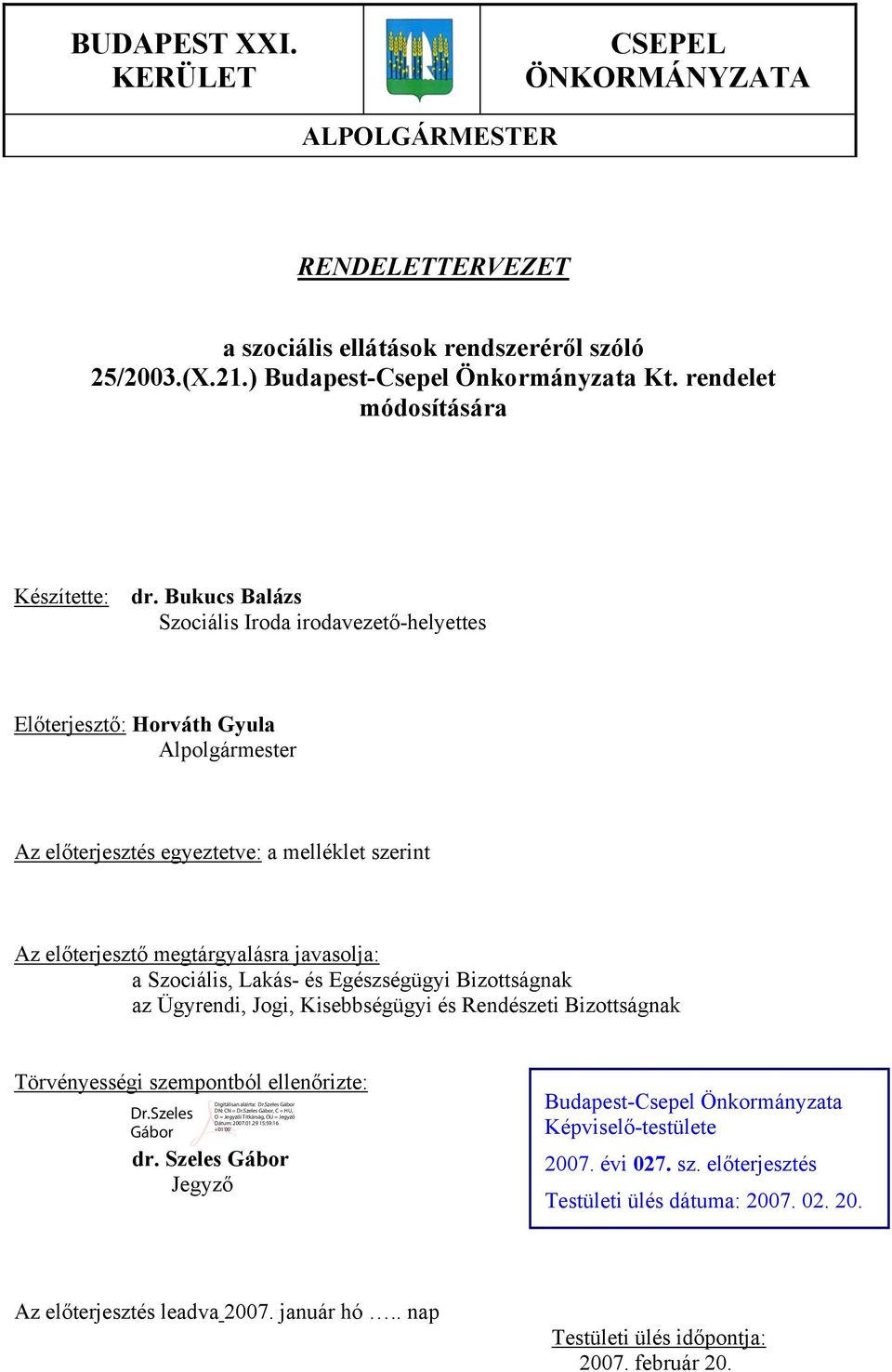 Bukucs Balázs Szociális Iroda irodavezető-helyettes Előterjesztő: Horváth Gyula Alpolgármester Az előterjesztés egyeztetve: a melléklet szerint Az előterjesztő megtárgyalásra javasolja: a