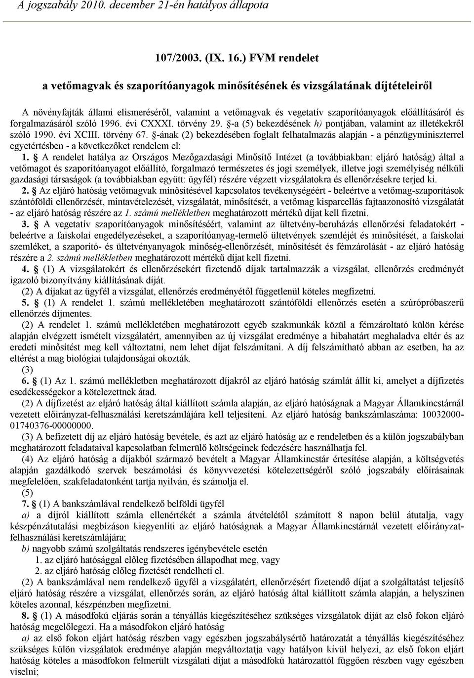 forgalmazásáról szóló 1996. évi CXXXI. törvény 29. -a (5) bekezdésének h) pontjában, valamint az illetékekről szóló 1990. évi XCIII. törvény 67.