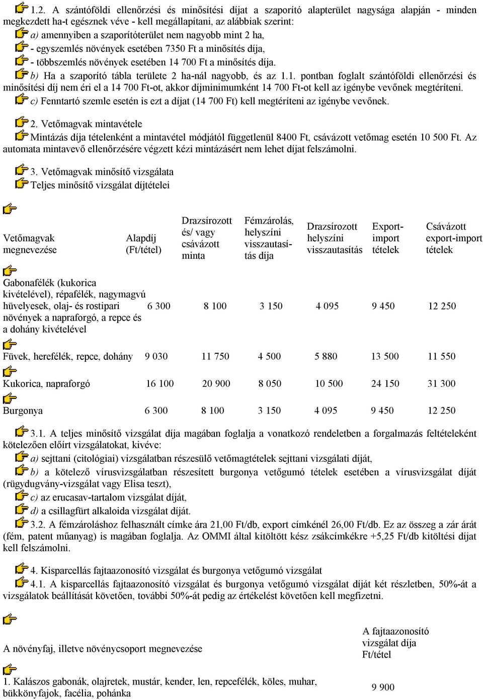 b) Ha a szaporító tábla területe 2 ha-nál nagyobb, és az 1.