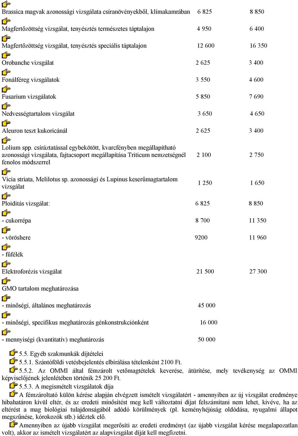 kukoricánál 2 625 3 400 Lolium spp.