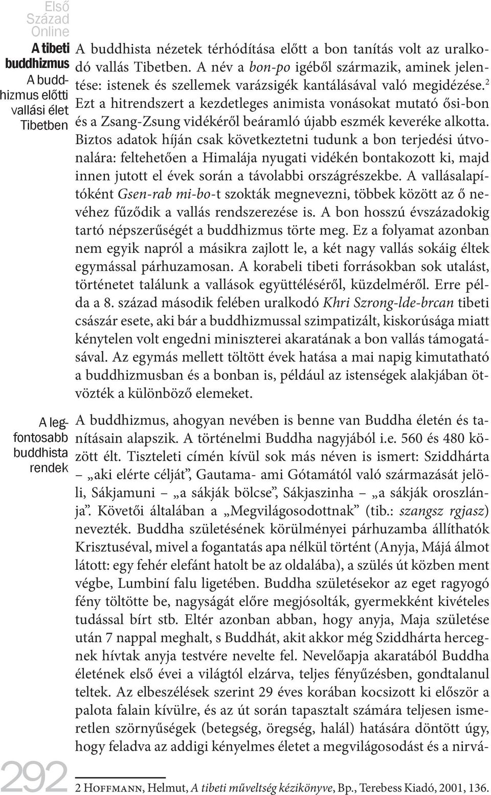 2 Ezt a hitrendszert a kezdetleges animista vonásokat mutató ősi-bon és a Zsang-Zsung vidékéről beáramló újabb eszmék keveréke alkotta.