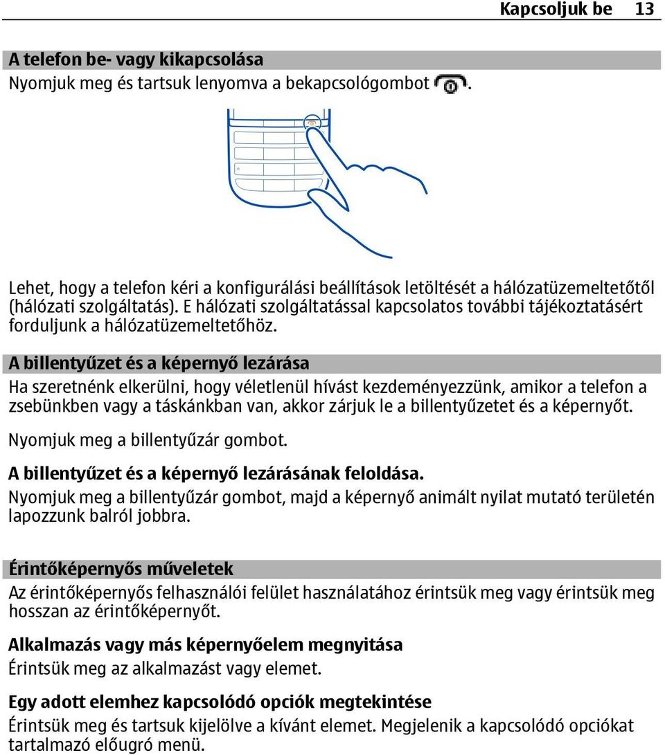 E hálózati szolgáltatással kapcsolatos további tájékoztatásért forduljunk a hálózatüzemeltetőhöz.