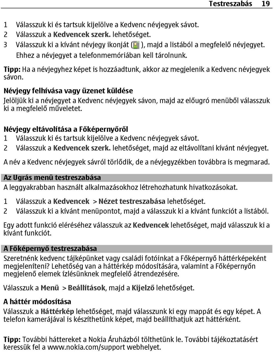 Tipp: Ha a névjegyhez képet is hozzáadtunk, akkor az megjelenik a Kedvenc névjegyek sávon.