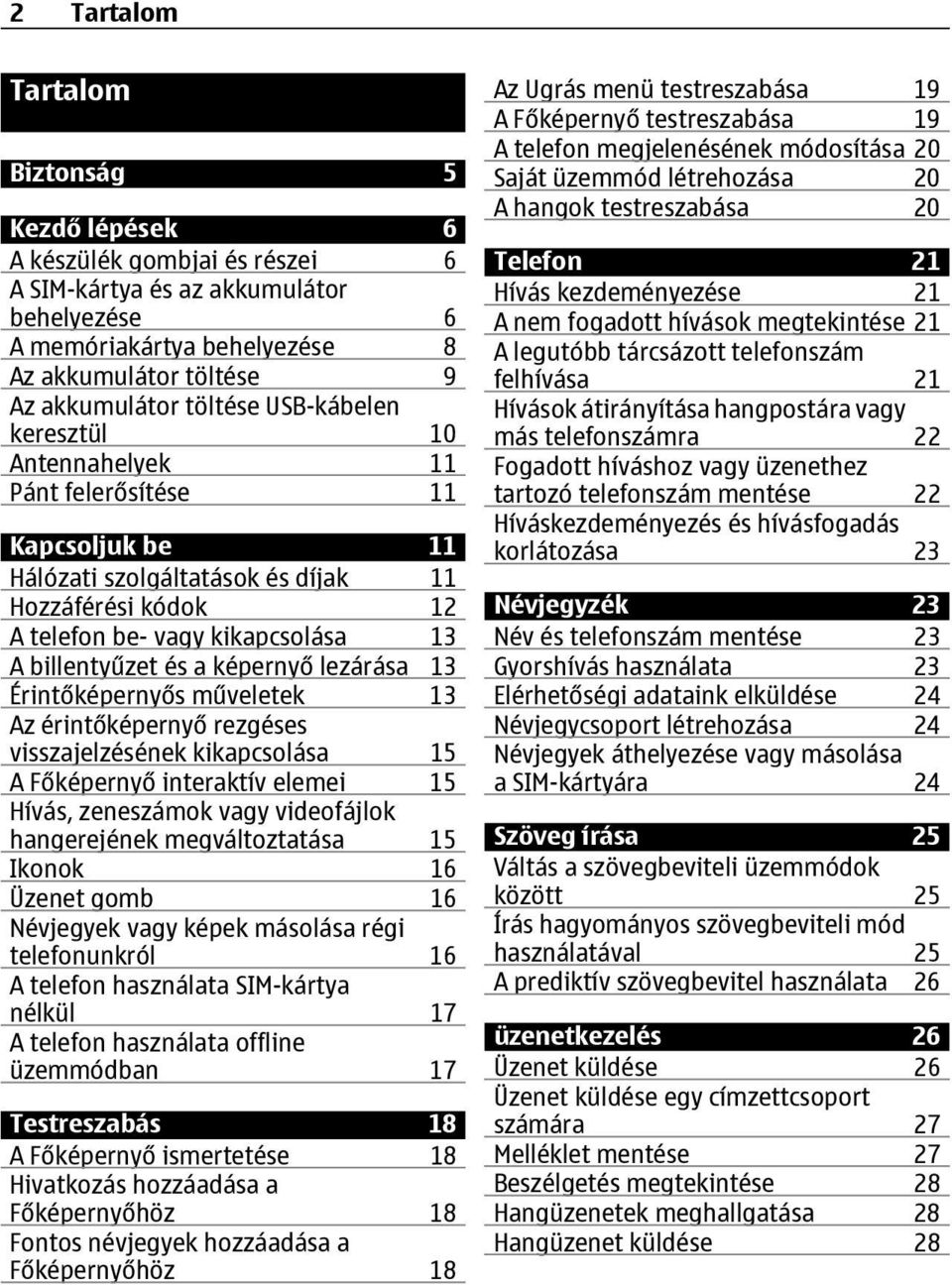 képernyő lezárása 13 Érintőképernyős műveletek 13 Az érintőképernyő rezgéses visszajelzésének kikapcsolása 15 A Főképernyő interaktív elemei 15 Hívás, zeneszámok vagy videofájlok hangerejének