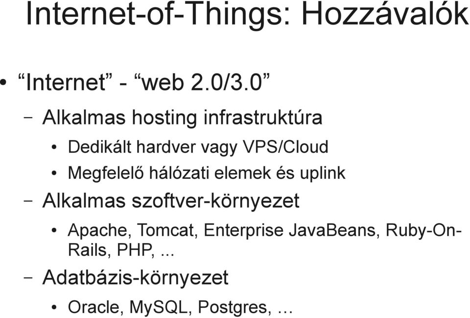 hardver vagy VPS/Cloud Megfelelő hálózati elemek és uplink Apache,