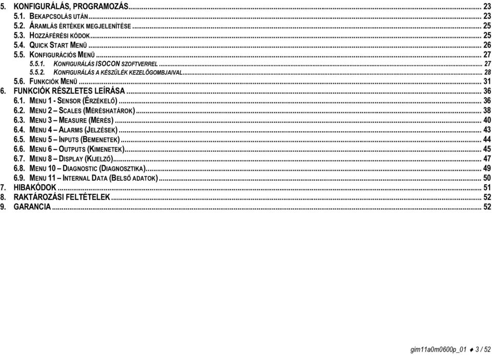 3. MENU 3 MEASURE (MÉRÉS)... 40 6.4. MENU 4 ALARMS (JELZÉSEK)... 43 6.5. MENU 5 INPUTS (BEMENETEK)... 44 6.6. MENU 6 OUTPUTS (KIMENETEK)... 45 6.7. MENU 8 DISPLAY (KIJELZŐ)... 47 6.8. MENU 10 DIAGNOSTIC (DIAGNOSZTIKA).