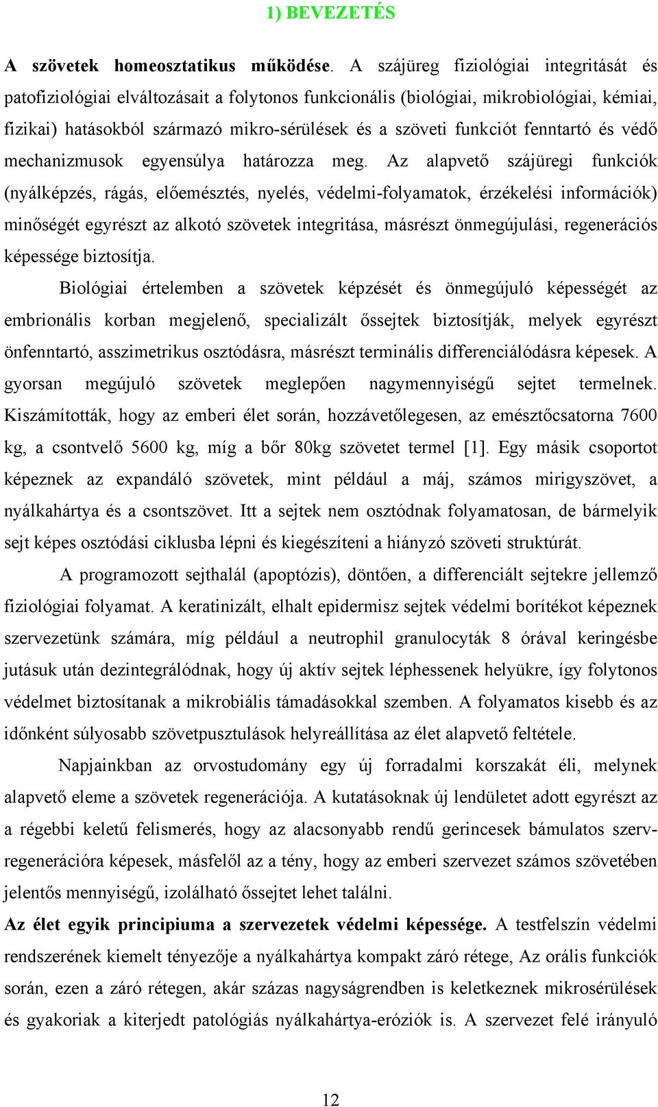 fenntartó és védő mechanizmusok egyensúlya határozza meg.