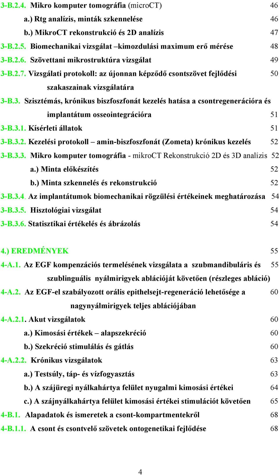 Vizsgálati protokoll: az újonnan képződő csontszövet fejlődési 50 szakaszainak vizsgálatára 3-