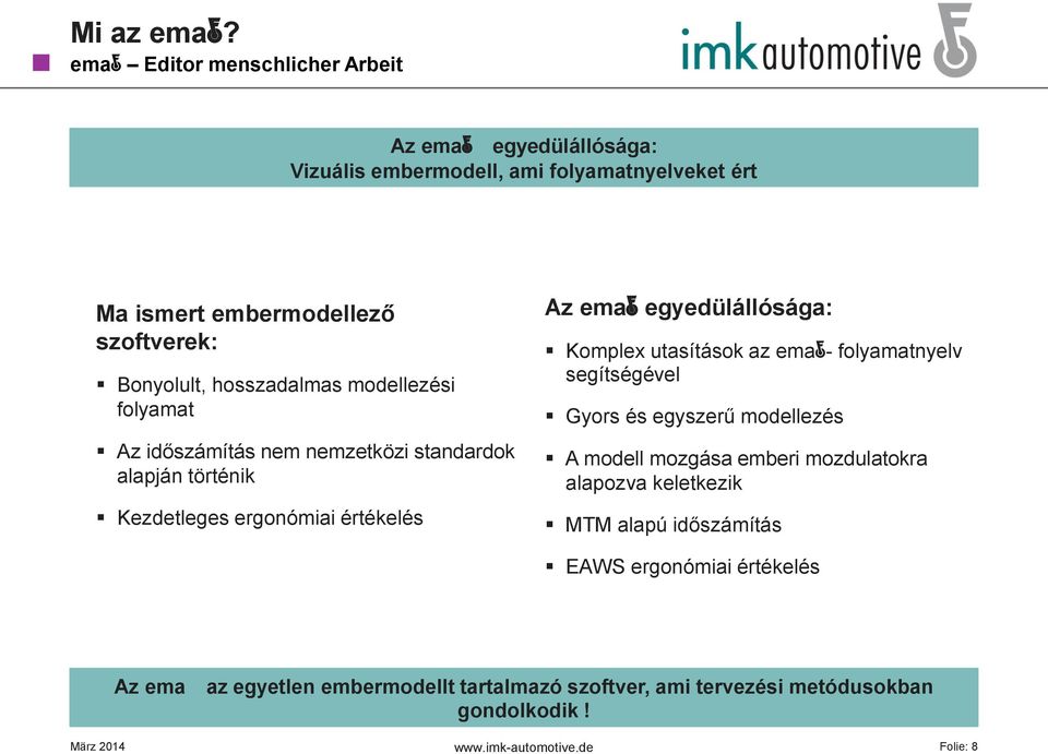 modellezési folyamat Az időszámítás nem nemzetközi standardok alapján történik Kezdetleges ergonómiai értékelés Az emaf egyedülállósága: