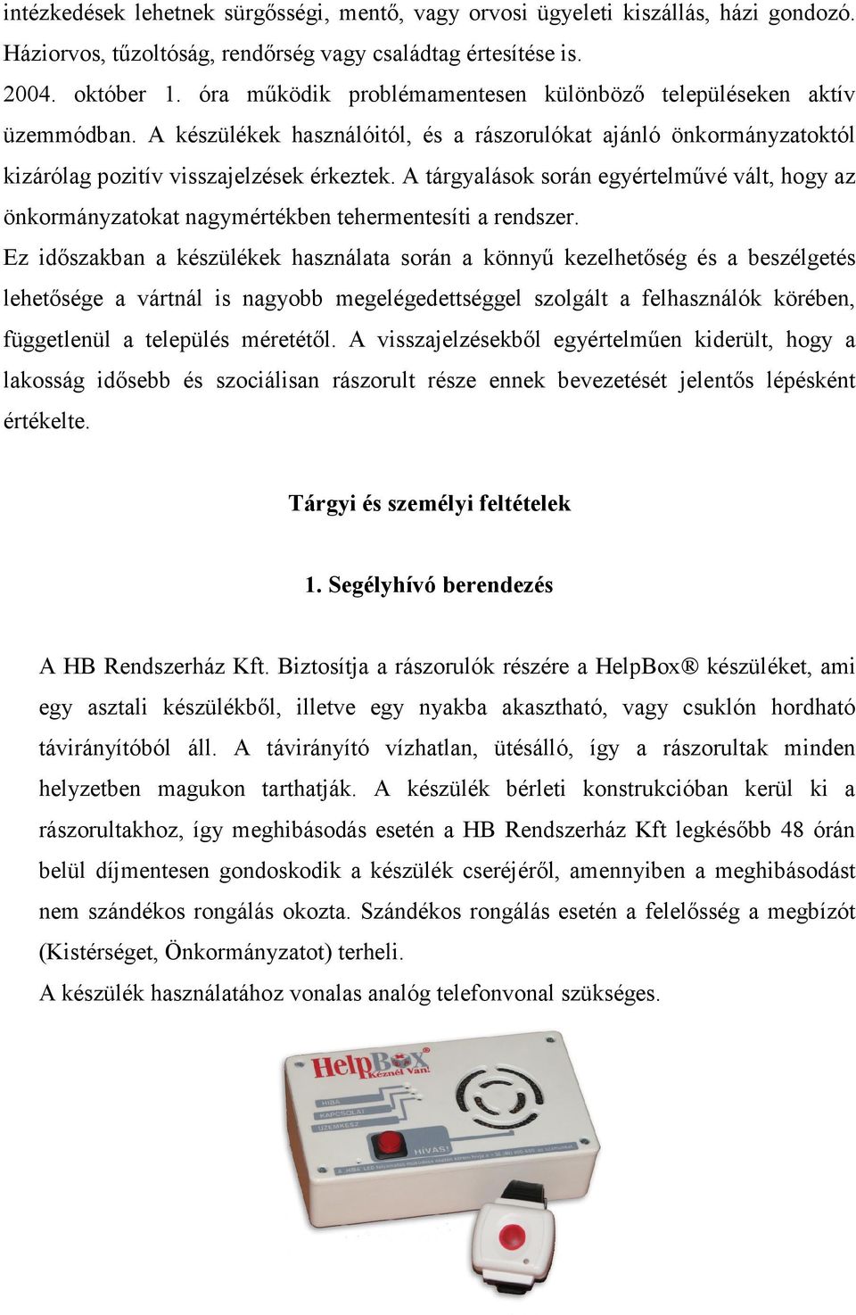 A tárgyalások során egyértelművé vált, hogy az önkormányzatokat nagymértékben tehermentesíti a rendszer.