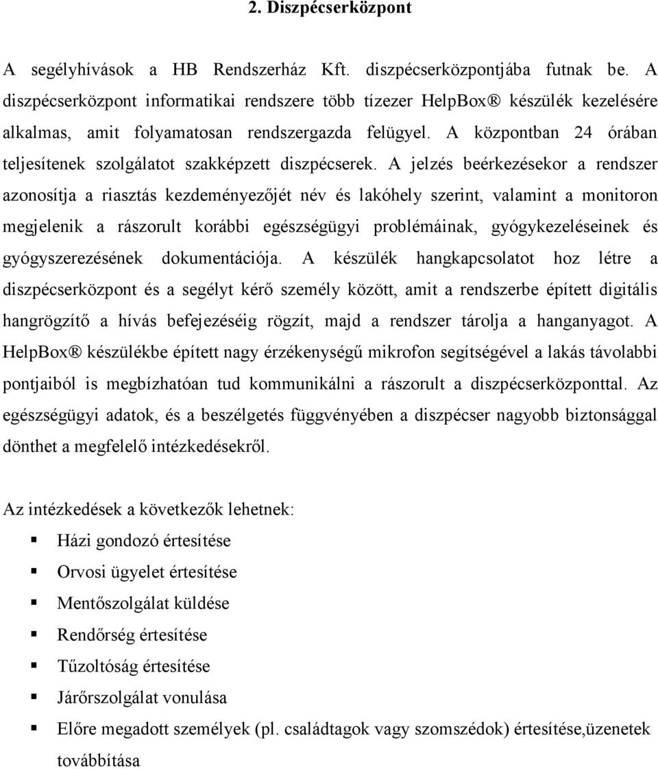 A központban 24 órában teljesítenek szolgálatot szakképzett diszpécserek.