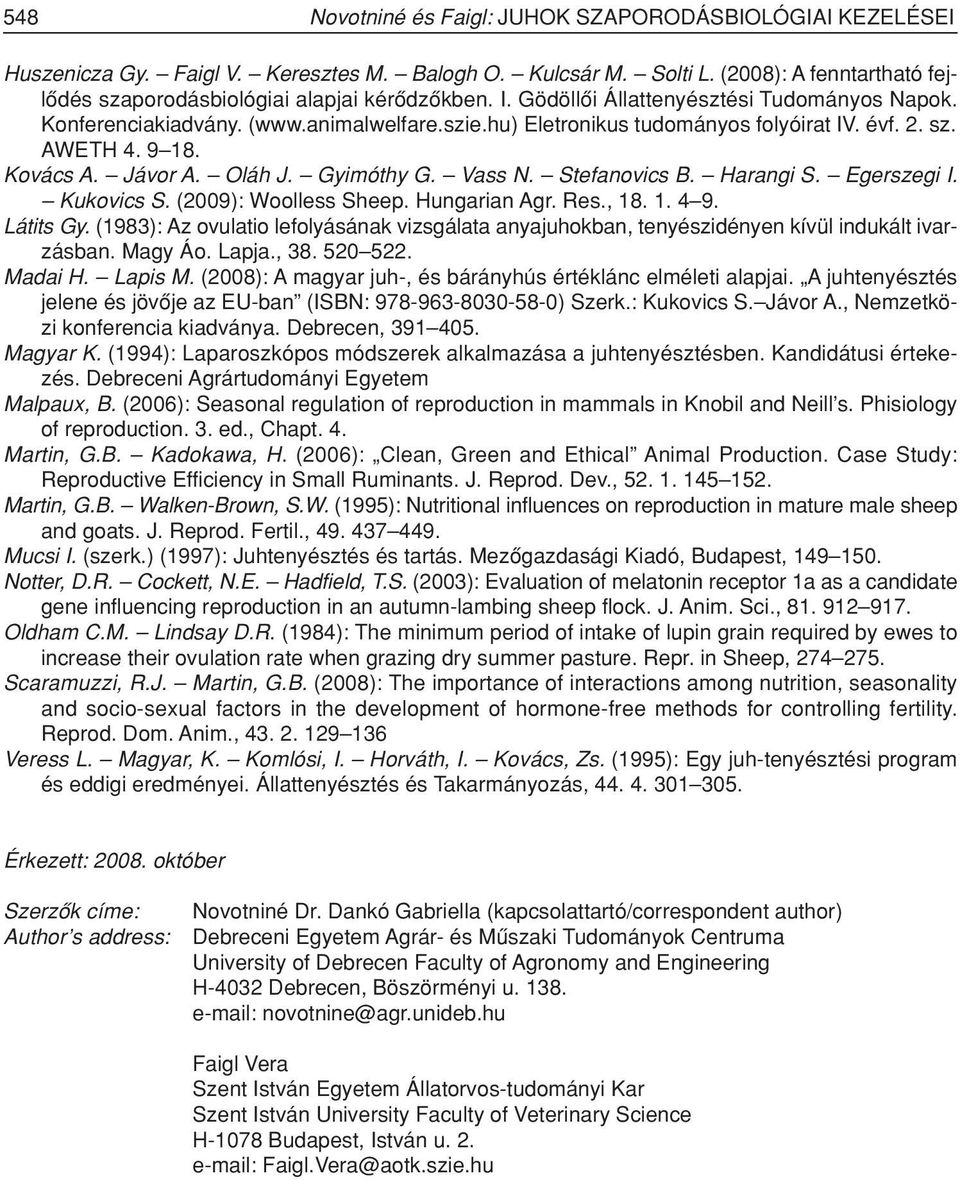 Vass N. Stefanovics B. Harangi S. Egerszegi I. Kukovics S. (2009): Woolless Sheep. Hungarian Agr. Res., 18. 1. 4 9. Látits Gy.