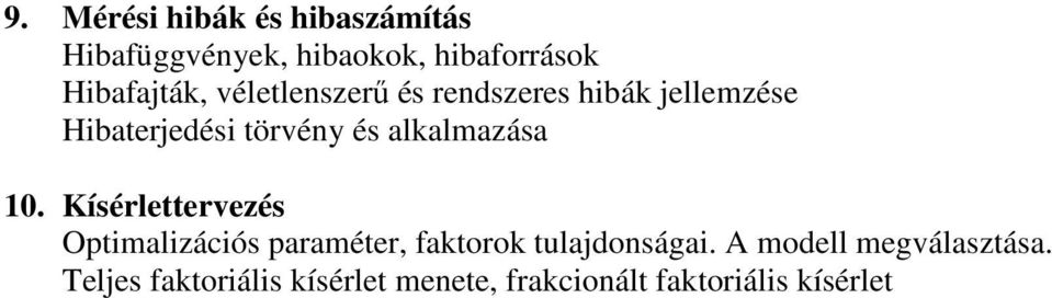 alkalmazása 10. Kísérlettervezés Optimalizációs paraméter, faktorok tulajdonságai.