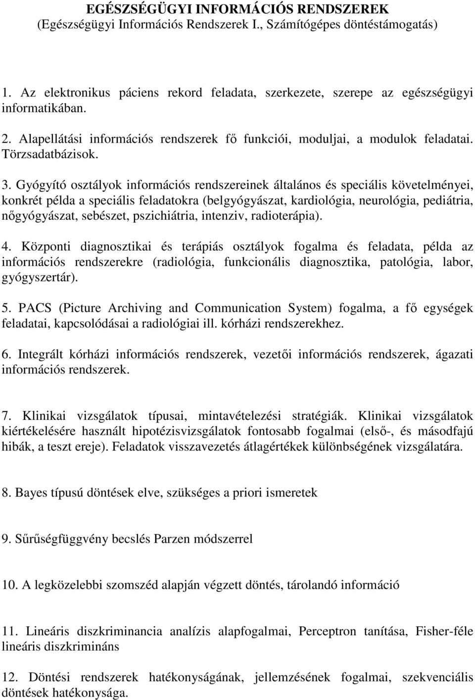 Gyógyító osztályok információs rendszereinek általános és speciális követelményei, konkrét példa a speciális feladatokra (belgyógyászat, kardiológia, neurológia, pediátria, nıgyógyászat, sebészet,