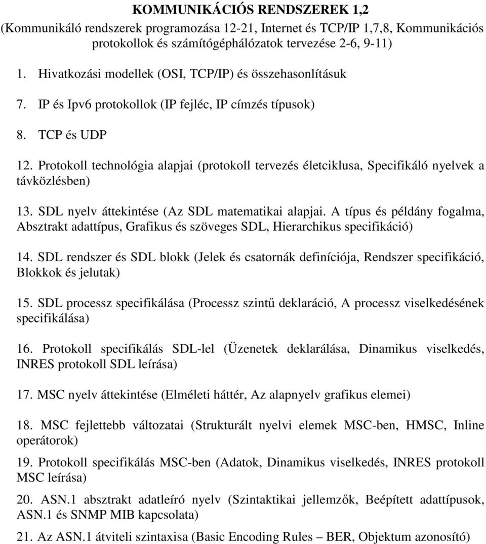 Protokoll technológia alapjai (protokoll tervezés életciklusa, Specifikáló nyelvek a távközlésben) 13. SDL nyelv áttekintése (Az SDL matematikai alapjai.