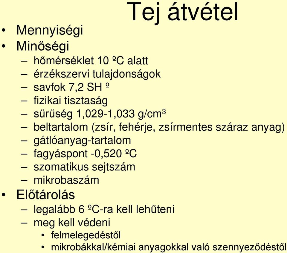 gátlóanyag-tartalom fagyáspont -0,520 ºC szomatikus sejtszám mikrobaszám Előtárolás legalább 6