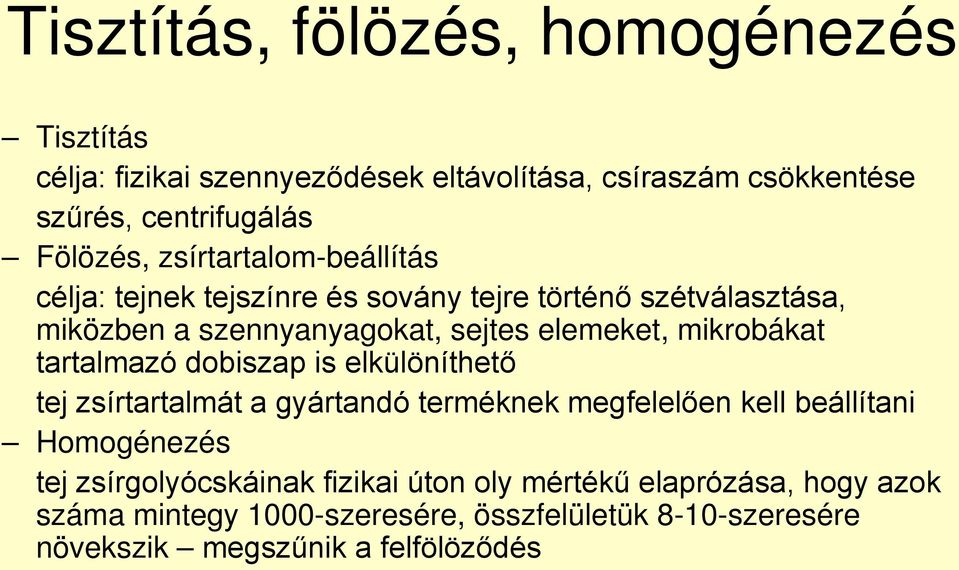 mikrobákat tartalmazó dobiszap is elkülöníthető tej zsírtartalmát a gyártandó terméknek megfelelően kell beállítani Homogénezés tej